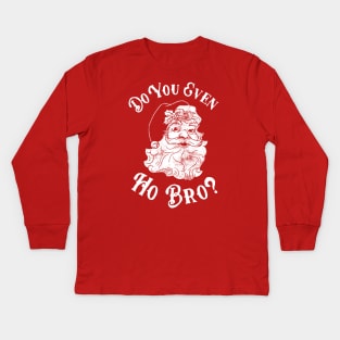 Do You Even Ho Bro Kids Long Sleeve T-Shirt